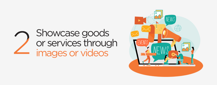 Showcase goods or services through images or videos