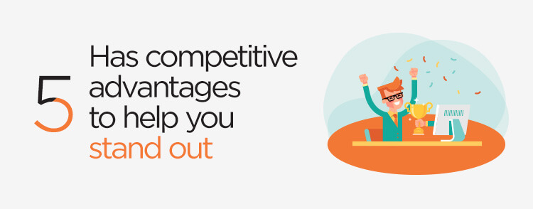 Has competitive advantages to help you stand out