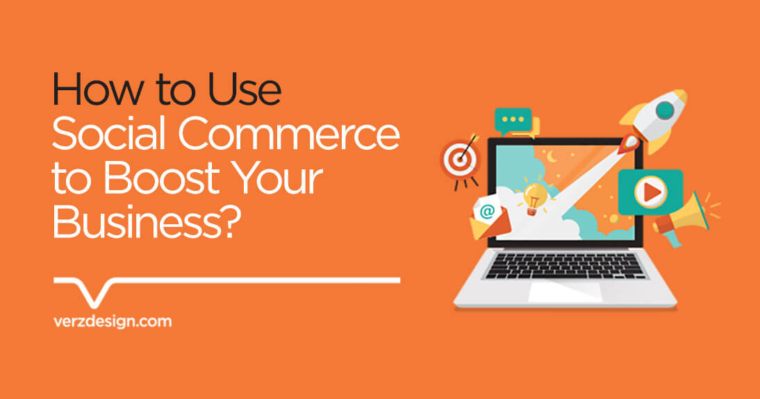 How to Use Social Commerce to Boost Your Business? - Verz Design