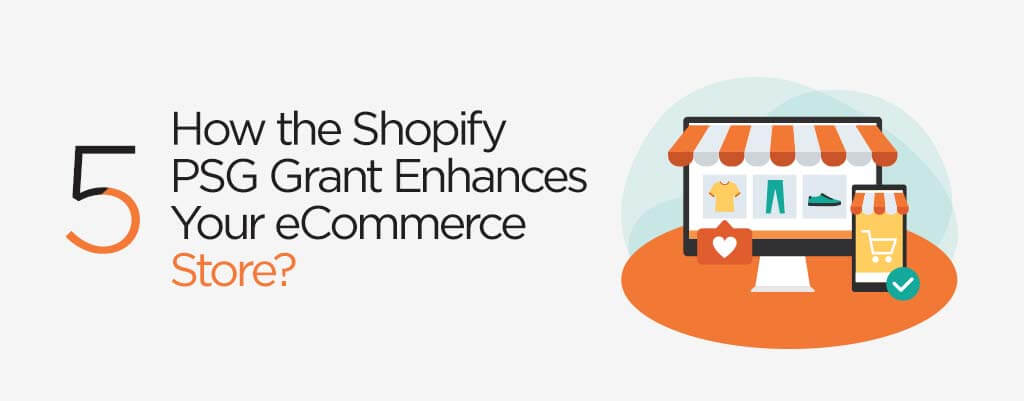 Shopify PSG Grant Enhances Your eCommerce Store - Verz design