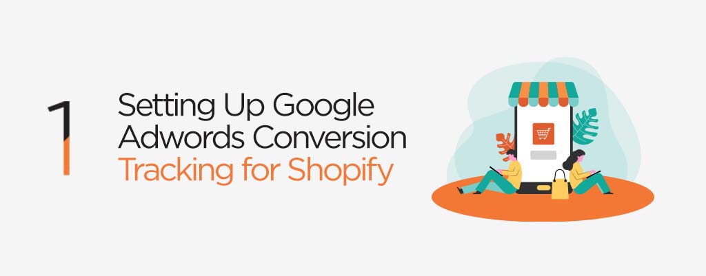 Setting Up Google Adwords Conversion Tracking for Shopify