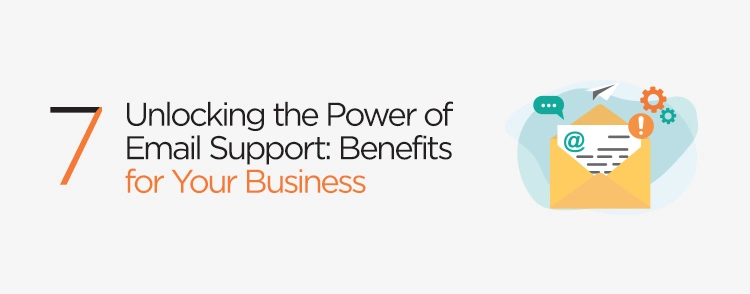 Unlocking the power of Email Support: Benefits for Your Business