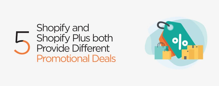Shopify and Shopify Plus both provide different promotional deals