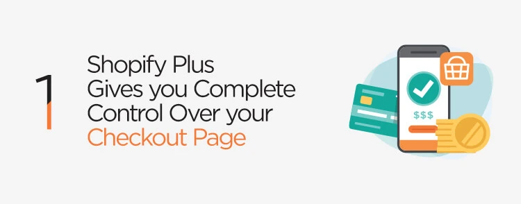 Shopify Plus gives you complete control over your checkout page